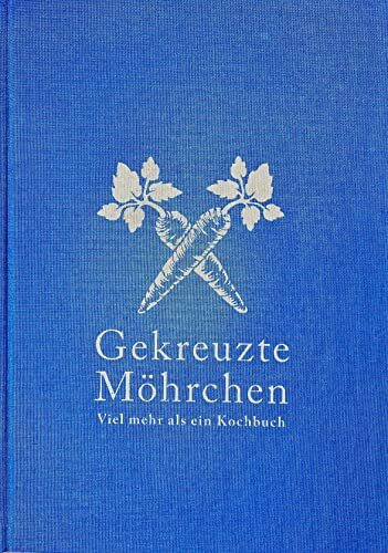 Gekreuzte Möhrchen: Viel mehr als ein Kochbuch