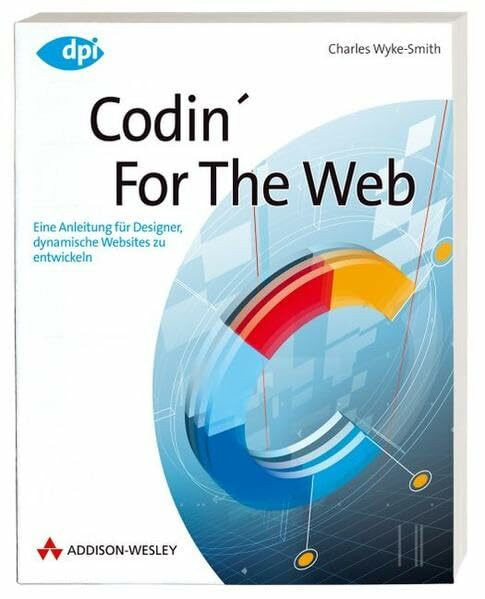 Codin' For The Web - inkl. Download-Möglichkeit: Ein Leitfaden für Designer zur Entwicklung dynamischer Websites (DPI Grafik)