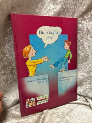 Du schaffst das!: Tipps und Anregungen für Eltern, wie Kinder das Leben meistern lernen