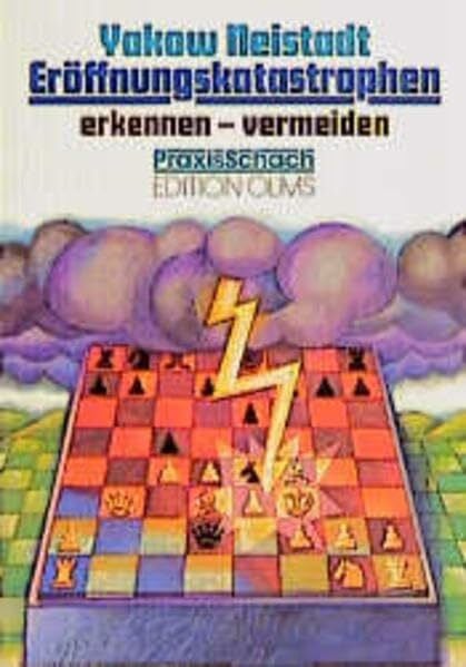 Eröffnungskatastrophen erkennen - vermeiden: Erfolgreiche Eröffnungstheorie für die Praxis (Praxis Schach)