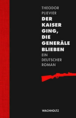 Der Kaiser ging, die Generäle blieben: Ein deutscher Roman