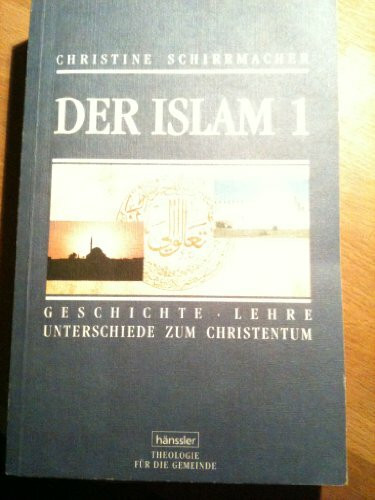 Der Islam. Geschichte, Lehre, Unterschiede zum Christentum: Der Islam, in 2 Bdn., Bd.1
