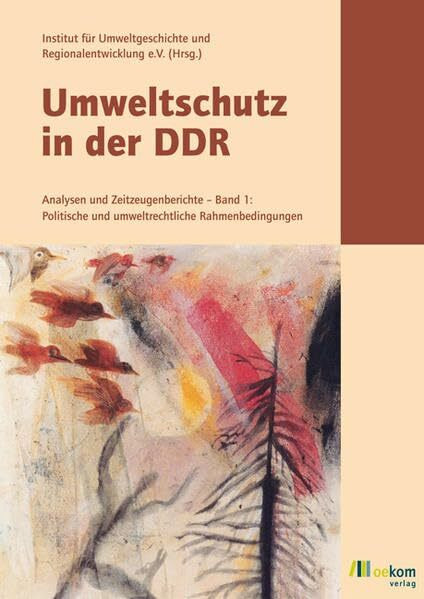 Umweltschutz in der DDR: Analysen und Zeitzeugenberichte. Band 1: Politische und umweltrechtliche Rahmenbedingungen /Band 2: Mediale und sektorale ... ehrenamtlicher und freiwilliger Umweltschutz