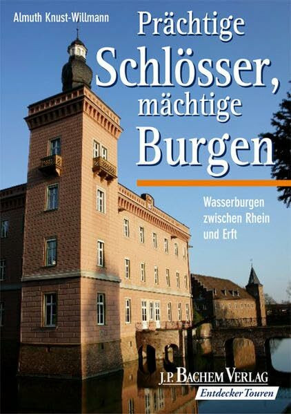 Prächtige Schlösser, mächtige Burgen: Wasserburgen im Rhein-Erft-Kreis