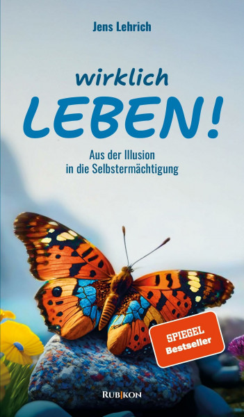 Wirklich leben!: Aus der Illusion in die Selbstermächtigung