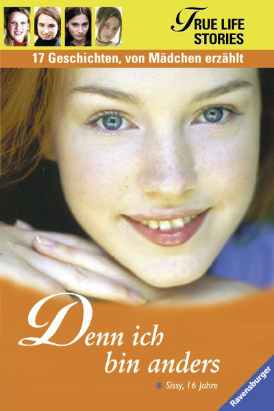Denn ich bin anders (True Life Stories - 17 Geschichten, von Mädchen erzählt)