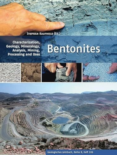 Bentonites: Characterization, Geology, Mineralogy, Analysis, Mining, Processing and Uses (Geologisches Jahrbuch, Reihe B: Regionale Geologie Ausland)