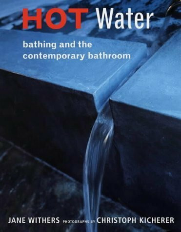 Hot Water: Bathing and the Contemporary Bathroom