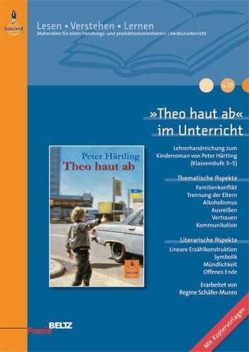 »Theo haut ab« im Unterricht: Lehrerhandreichung zum Kinderroman von Peter Härtling (Klassenstufe 3-5, mit Kopiervorlagen) (Beltz Praxis / Lesen - Verstehen - Lernen)