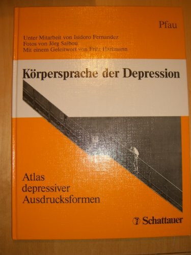 Körpersprache der Depression: Atlas depressiver Ausdrucksformen