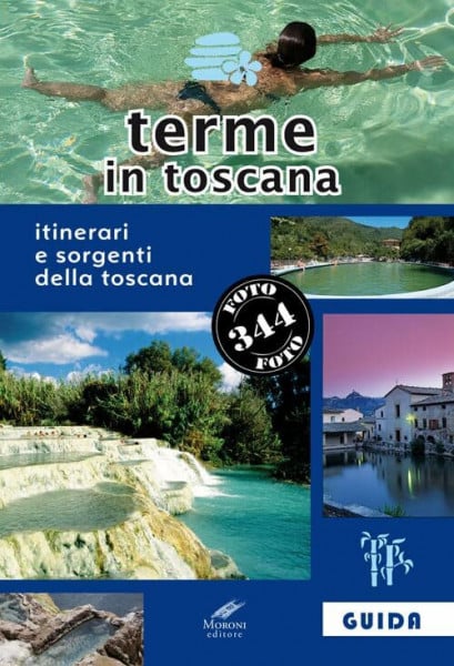 Terme in Toscana: Itinerari e Sorgenti della Toscana (Guida turistica)