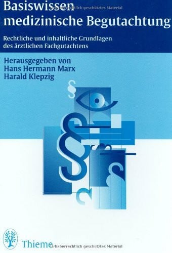 Basiswissen medizinische Begutachtung: Rechtliche und inhaltliche Grundlagen der ärztlichen Fachgutachten: Rechtliche und inhaltliche Grundlagen des ärztlichen Fachgutachtens