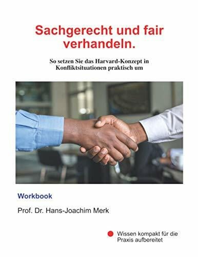 Sachgerecht und fair verhandeln (Workbook): So setzen Sie das Harvard-Konzept in Konfliktsituationen praktisch um