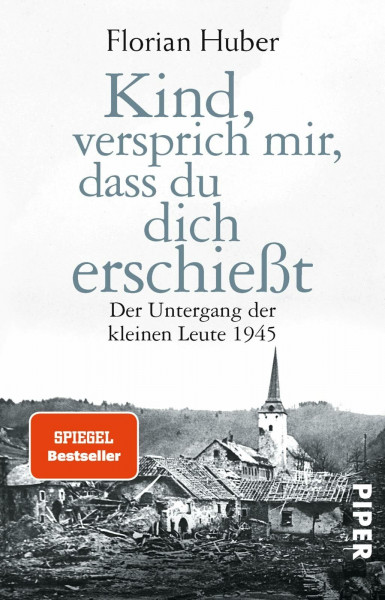 Kind, versprich mir, dass du dich erschießt: Der Untergang der kleinen Leute 1945 | Über den größten Massenselbstmord der Geschichte Deutschlands
