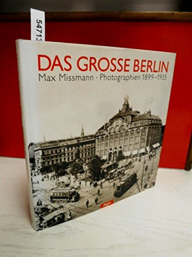 Das grosse Berlin: Photographien 1899-1935