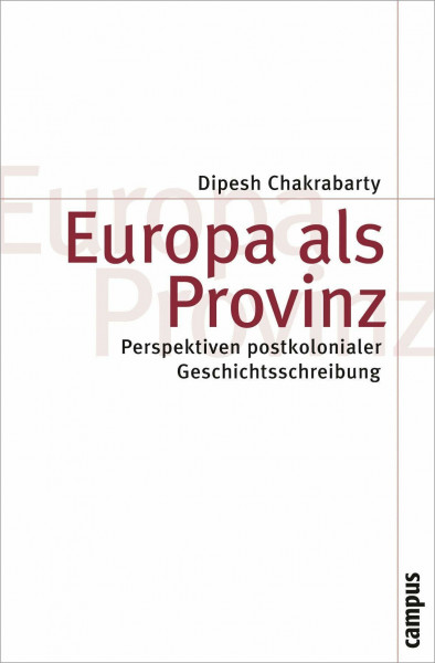 Europa als Provinz: Perspektiven postkolonialer Geschichtsschreibung (Theorie und Gesellschaft, 72)