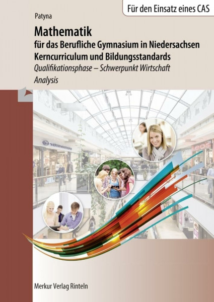 Mathematik für das Berufliche Gymnasium in Niedersachsen: Kerncurriculum und Bildungsstandards Qualifikationsphase - Schwerpunkt Wirtschaft - Analysis