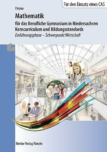 Mathematik für das Berufliche Gymnasium in Niedersachsen: Kerncurriculum und Bildungsstandards Einführungsphase - Schwerpunkt Wirtschaft