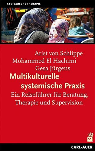 Multikulturelle systemische Praxis: Ein Reiseführer für Beratung, Therapie und Supervision (Systemische Therapie und Beratung)