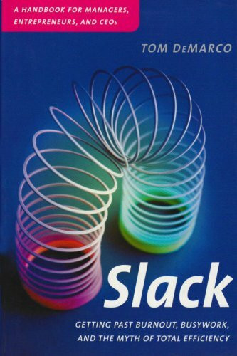 Slack: Getting Past Burnout, Busywork and the Myth of Total Efficiency