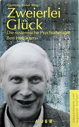 Zweierlei Glück: Die systemische Psychotherapie Bert Hellingers
