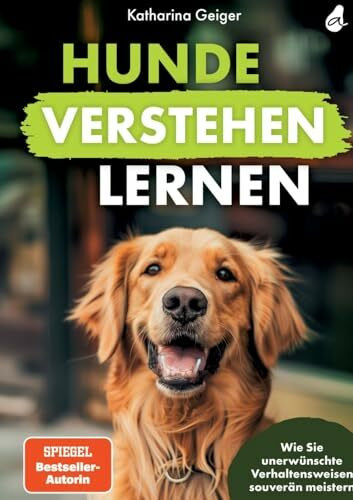 Hunde verstehen lernen: Wie Sie unerwünschte Verhaltensweisen souverän meistern (Hundespiele und Hundeerziehung, Band 2)