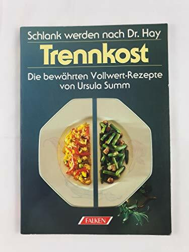 Schlankwerden nach Dr. Hay. Trennkost - Die bewährten Rezepte