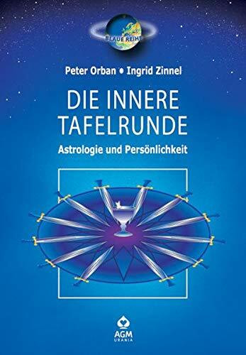 Die innere Tafelrunde: Astrologie und Persönlichkeit (Urania Blaue Reihe)