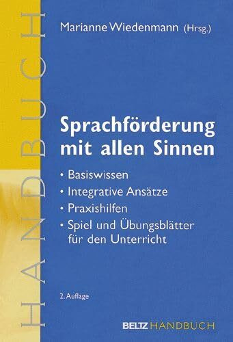 Sprachförderung mit allen Sinnen: Basiswissen - integrative Ansätze - Praxishilfen - Spiel- und Übungsblätter für den Unterricht (Beltz Handbuch)