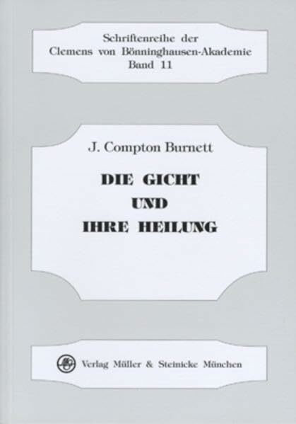 Die Gicht und ihre Heilung: Band 11 - Schriftenreihe der Clemens von Bönninghausen-Akademie