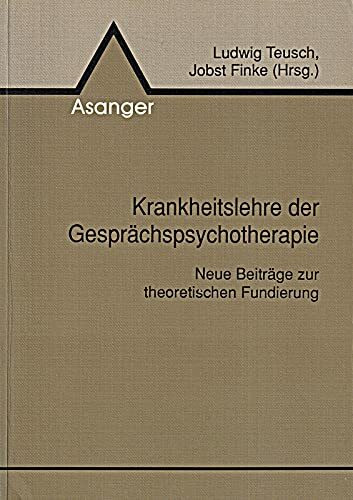 Krankheitslehre der Gesprächspsychotherapie: Neue Beiträge zur theoretischen Fundierung