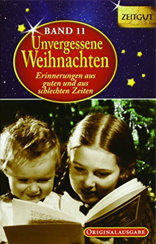 Unvergessene Weihnachten - Band 11. Geschenkband: Zeitzeugen-Erinnerungen aus guten und aus schlechten Zeiten: Erinnerungen aus guten und aus schlechten Zeiten. Originalausgabe (Zeitgut)