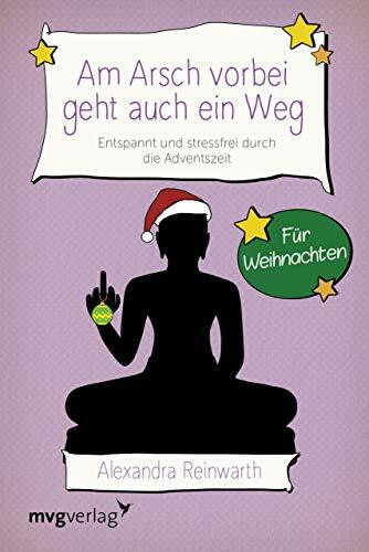 Am Arsch vorbei geht auch ein Weg – Für Weihnachten: Entspannt und stressfrei durch die Adventszeit