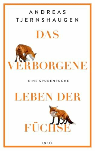 Das verborgene Leben der Füchse: Eine Spurensuche | Eine faktenreiche, unterhaltsame und muntere Liebeserklärung an den Fuchs