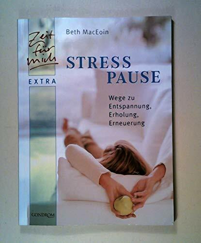 Stress-Pause: Wege zu Entspannung, Erholung, Erneuerung