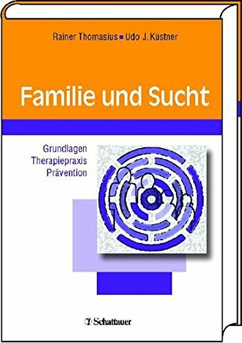 Familie und Sucht: Grundlagen - Therapiepraxis - Prävention