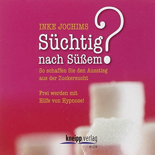 Süchtig nach Süßem CD: So schaffen Sie den Ausstieg aus der Zuckersucht. Frei werden mit Hilfe von Hypnose! CD mit 60 Min.