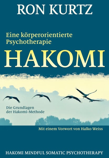 HAKOMI - eine körperorientierte Psychotherapie: Die Grundlagen der Hakomi-Methode