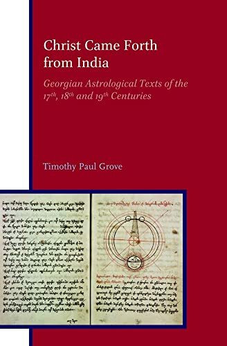 Christ Came Forth from India: Georgian Astrological Texts of the 17th, 18th and 19th Centuries (Eurasian Studies Library)