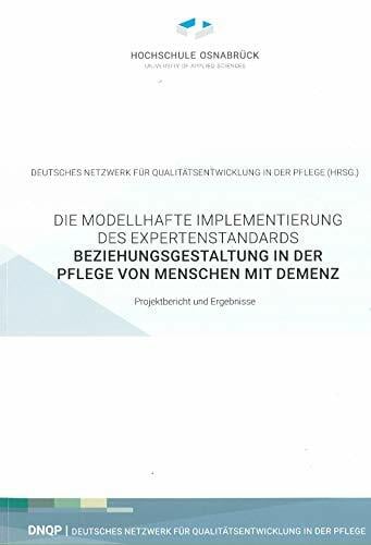Modellhafte Implementierung des Expertenstandards Beziehungsgestaltung in der Pflege von Menschen mit Demenz Modellhafte Implementierung des Expertenstandards Beziehungsgestaltung in der Pflege von Menschen mit Demenz
