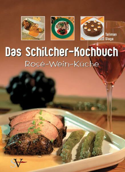 Das Schilcher-Kochbuch: Rosé-Wein-Küche