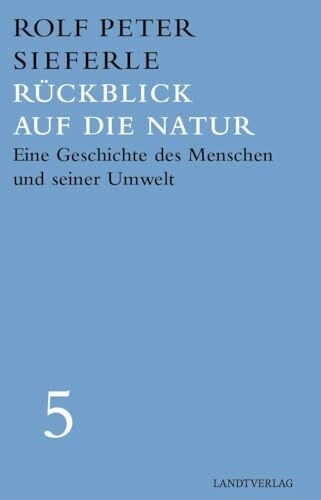 Rückblick auf die Natur: Eine Geschichte des Menschen und seiner Umwelt (Landt Verlag)