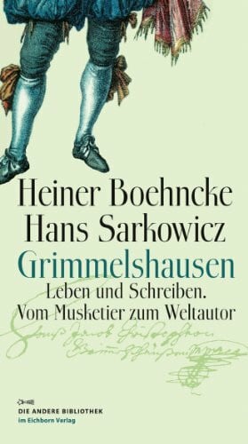Grimmelshausen: Leben und Schreiben. Vom Musketier zum Weltautor