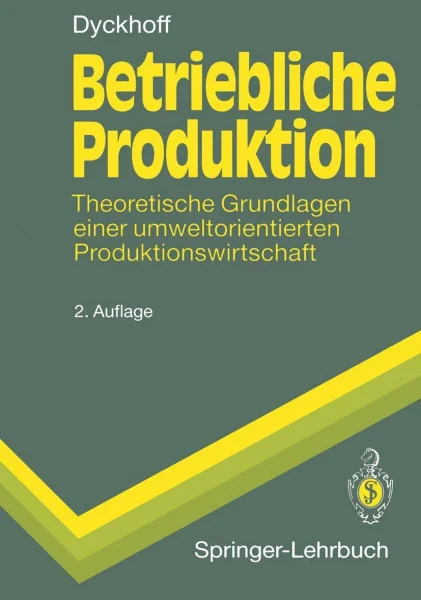 Betriebliche Produktion: Theoretische Grundlagen einer umweltorientierten Produktionswirtschaft (Springer-Lehrbuch)