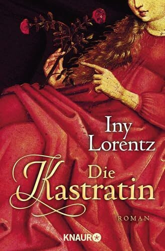 Die Kastratin: Ein historischer Roman aus der Feder des Bestseller-Autorenduos Iny Lorentz