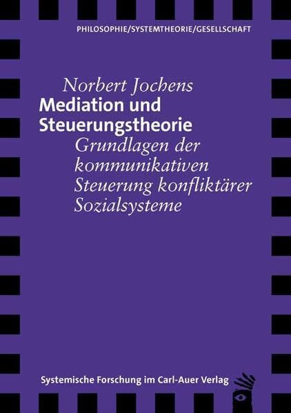 Mediation und Steuerungstheorie: Grundlagen der kommunikativen Steuerung konfliktärer Sozialsysteme (Verlag für systemische Forschung)