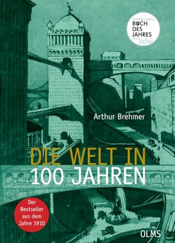 Die Welt in 100 Jahren: Mit einem einführenden Essay „Zukunft von gestern“ von Georg Ruppelt. (Olms Presse)