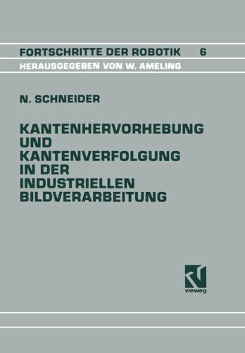 Kantenhervorhebung und Kantenverfolgung in der industriellen Bildverarbeitung: Schnelle Überführung von Graubildszenen in eine zur Szenenanalyse ... (Fortschritte der Robotik, Band 6)