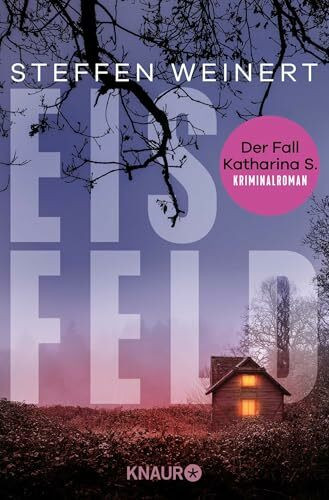 Eisfeld - Der Fall Katharina S.: Kriminalroman | Auftakt der hochspannenden, neuen Krimi-Reihe aus Berlin um eine totgeglaubte Frau und einen Wettlauf gegen die Zeit. (Mara Eisfeld ermittelt, Band 1)