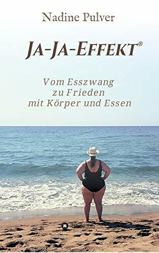 Ja-Ja-Effekt®: Vom Esszwang zu Frieden mit Körper und Essen - die ernährungspsychologische Anleitung aus der Esssucht